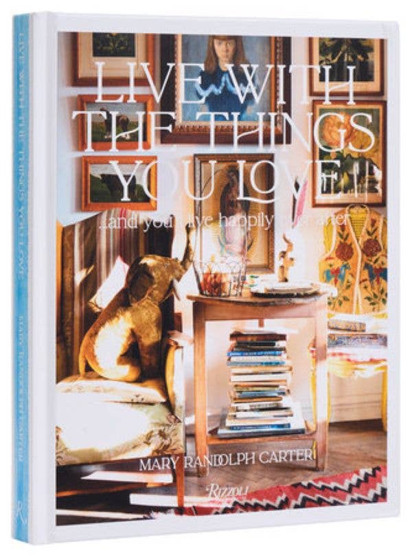 Live With The Things You Love by Mary Randolph Carter